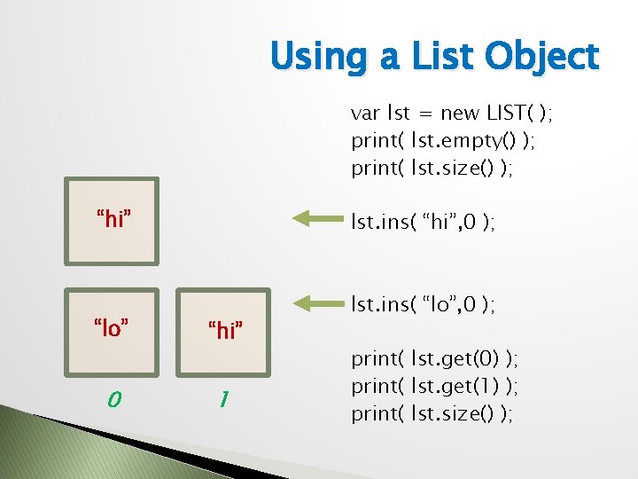 Using a List Object var lst = new LIST( ); print( lst. empty() );