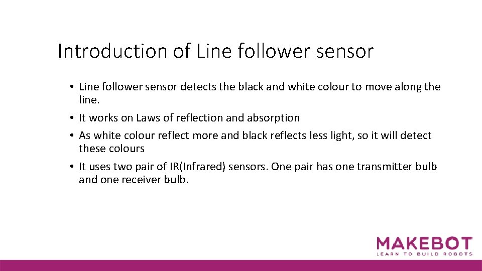 Introduction of Line follower sensor • Line follower sensor detects the black and white
