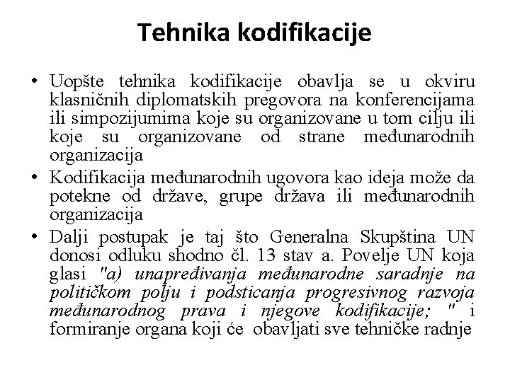 Tehnika kodifikacije • Uopšte tehnika kodifikacije obavlja se u okviru klasničnih diplomatskih pregovora na