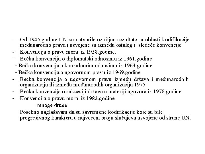 - Od 1945. godine UN su ostvarile ozbiljne rezultate u oblasti kodifikacije međunarodno prava - Od 1945. godine UN su ostvarile ozbiljne rezultate u oblasti kodifikacije međunarodno prava