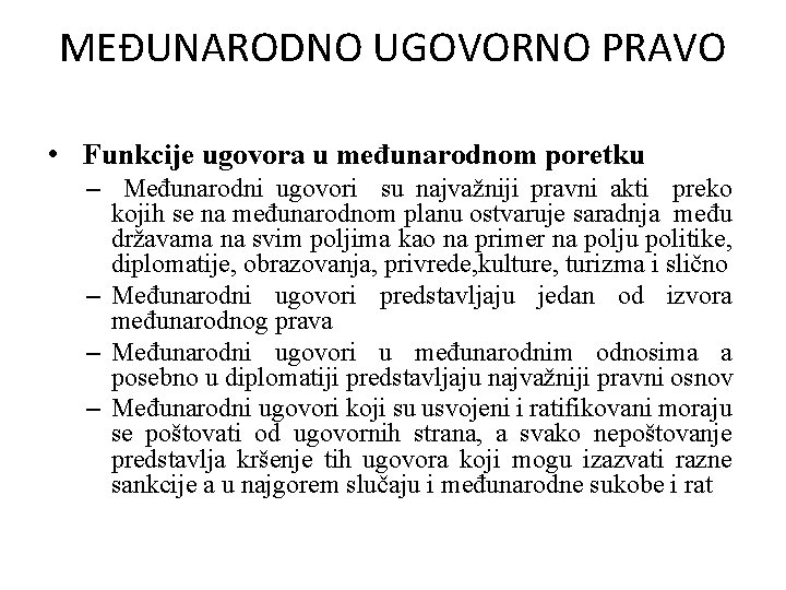MEĐUNARODNO UGOVORNO PRAVO • Funkcije ugovora u međunarodnom poretku – Međunarodni ugovori su najvažniji MEĐUNARODNO UGOVORNO PRAVO • Funkcije ugovora u međunarodnom poretku – Međunarodni ugovori su najvažniji