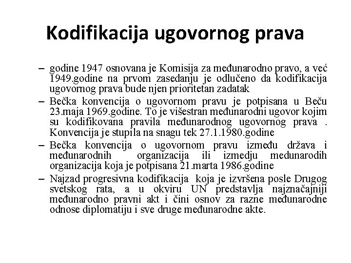 Kodifikacija ugovornog prava – godine 1947 osnovana je Komisija za međunarodno pravo, a već