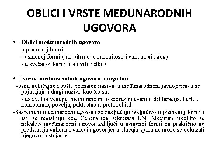 OBLICI I VRSTE MEĐUNARODNIH UGOVORA • Oblici međunarodnih ugovora -u pismenoj formi - usmenoj OBLICI I VRSTE MEĐUNARODNIH UGOVORA • Oblici međunarodnih ugovora -u pismenoj formi - usmenoj