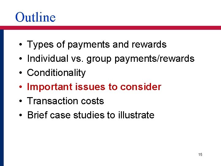 Outline • • • Types of payments and rewards Individual vs. group payments/rewards Conditionality