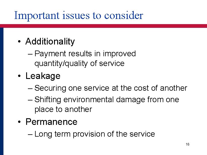 Important issues to consider • Additionality – Payment results in improved quantity/quality of service