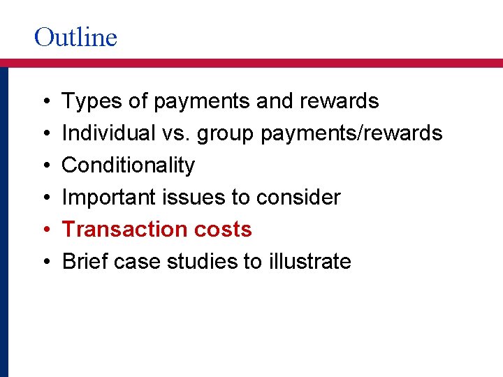 Outline • • • Types of payments and rewards Individual vs. group payments/rewards Conditionality