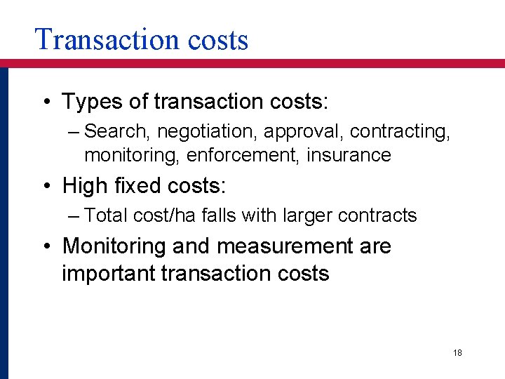 Transaction costs • Types of transaction costs: – Search, negotiation, approval, contracting, monitoring, enforcement,