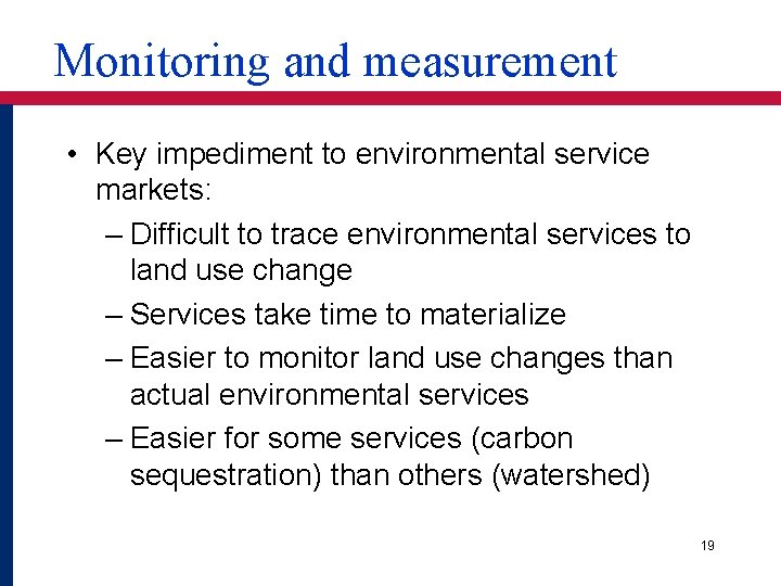 Monitoring and measurement • Key impediment to environmental service markets: – Difficult to trace