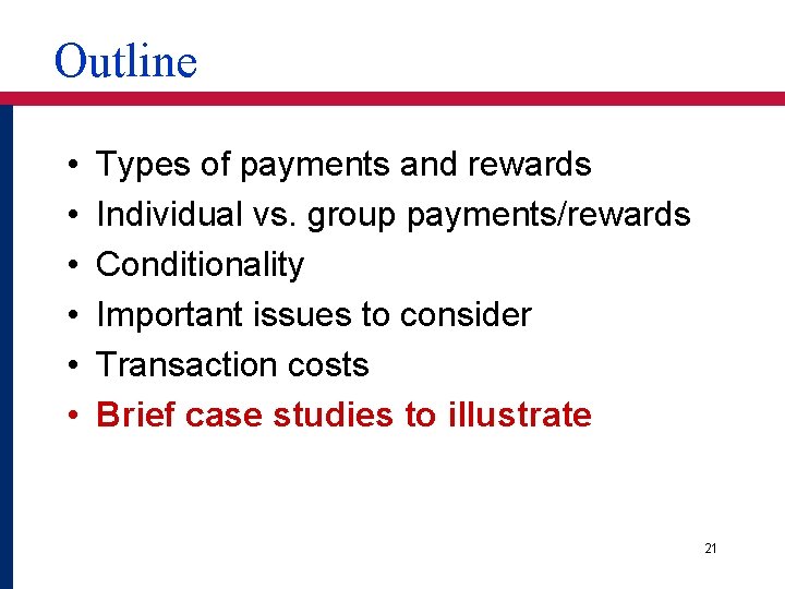 Outline • • • Types of payments and rewards Individual vs. group payments/rewards Conditionality