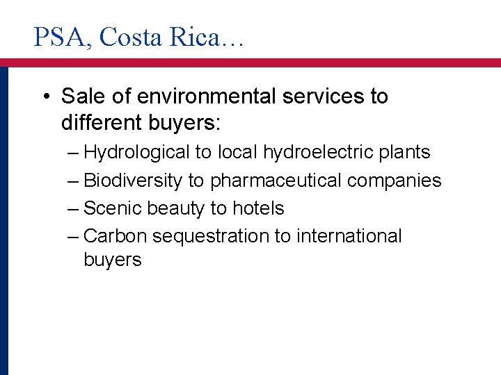 PSA, Costa Rica… • Sale of environmental services to different buyers: – Hydrological to