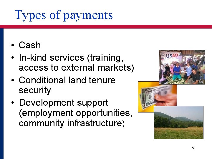 Types of payments • Cash • In-kind services (training, access to external markets) •