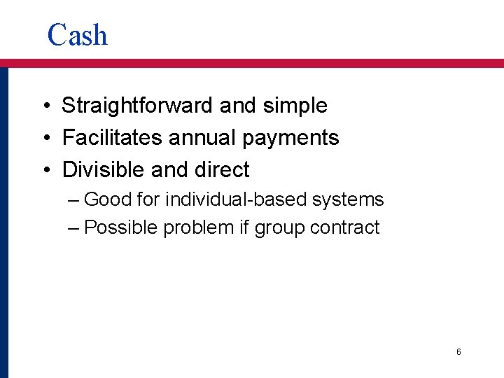 Cash • Straightforward and simple • Facilitates annual payments • Divisible and direct –