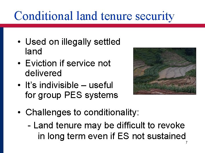 Conditional land tenure security • Used on illegally settled land • Eviction if service