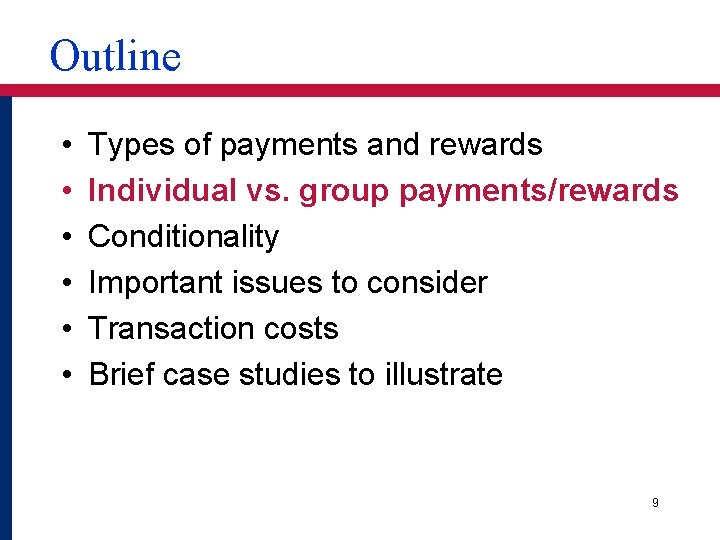 Outline • • • Types of payments and rewards Individual vs. group payments/rewards Conditionality