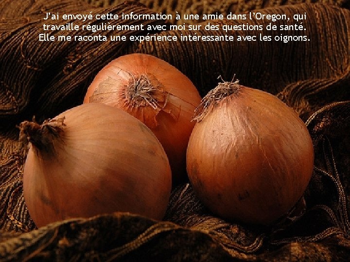J’ai envoyé cette information à une amie dans l’Oregon, qui travaille régulièrement avec moi