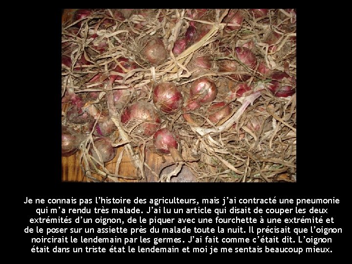 Je ne connais pas l’histoire des agriculteurs, mais j’ai contracté une pneumonie qui m’a
