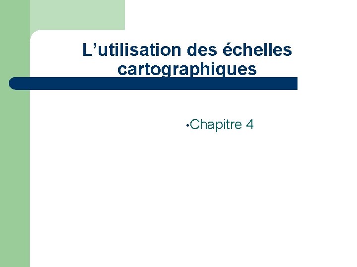 L’utilisation des échelles cartographiques • Chapitre 4 