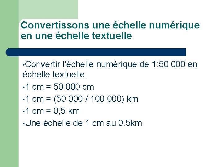 Convertissons une échelle numérique en une échelle textuelle • Convertir l’échelle numérique de 1: