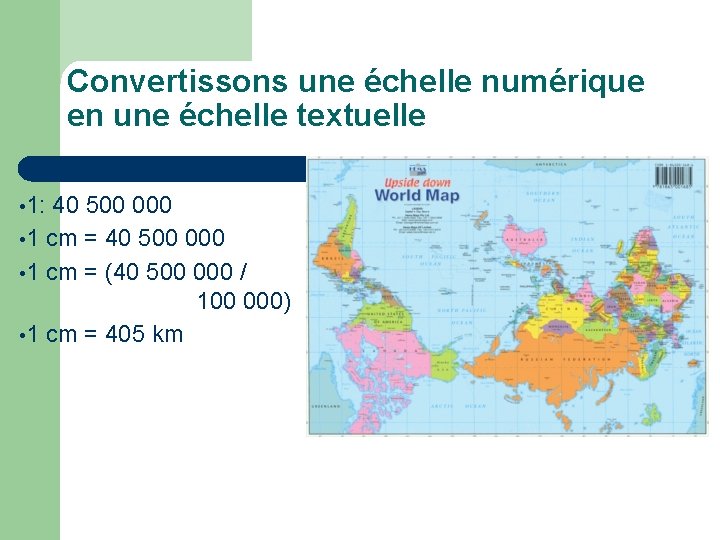 Convertissons une échelle numérique en une échelle textuelle • 1: 40 500 000 •