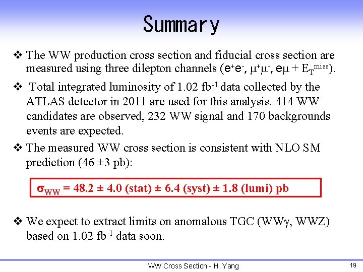 Summary v The WW production cross section and fiducial cross section are measured using