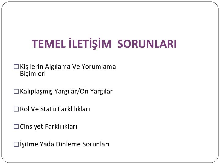 TEMEL İLETİŞİM SORUNLARI � Kişilerin Algılama Ve Yorumlama Biçimleri � Kalıplaşmış Yargılar/Ön Yargılar �