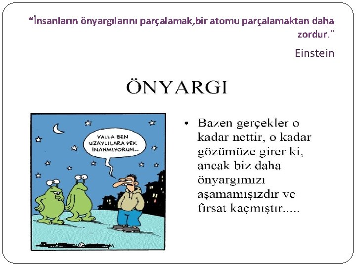 “İnsanların önyargılarını parçalamak, bir atomu parçalamaktan daha zordur. ” Einstein 