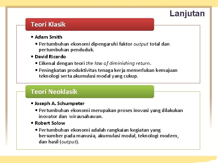 Lanjutan Teori Klasik • Adam Smith • Pertumbuhan ekonomi dipengaruhi faktor output total dan