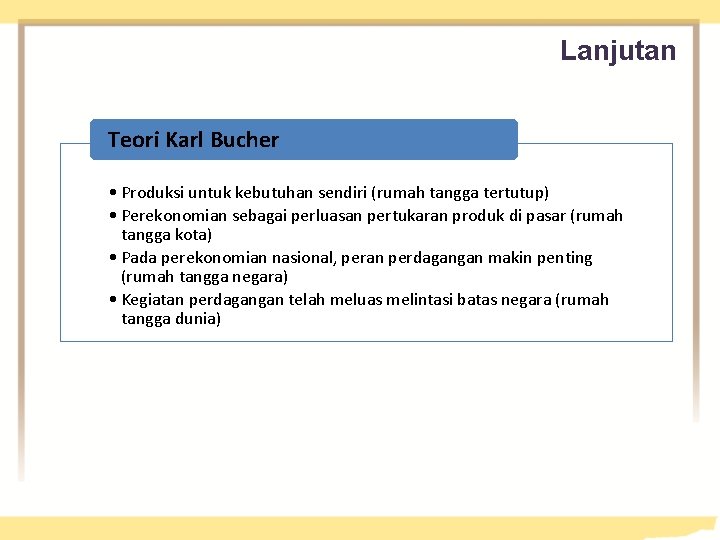 Lanjutan Teori Karl Bucher • Produksi untuk kebutuhan sendiri (rumah tangga tertutup) • Perekonomian