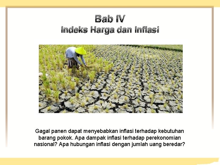 Bab IV Indeks Harga dan Inflasi Gagal panen dapat menyebabkan inflasi terhadap kebutuhan barang