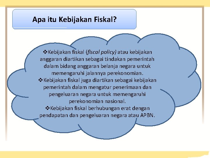 Apa itu Kebijakan Fiskal? v. Kebijakan fiskal (fiscal policy) atau kebijakan anggaran diartikan sebagai