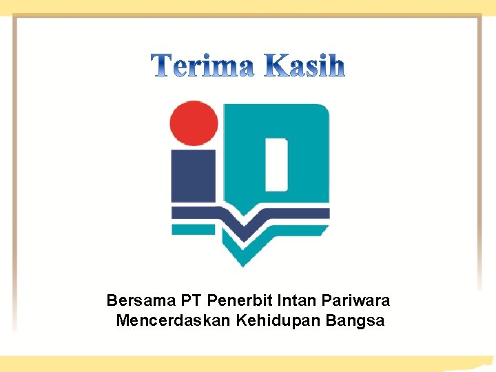 Bersama PT Penerbit Intan Pariwara Mencerdaskan Kehidupan Bangsa 