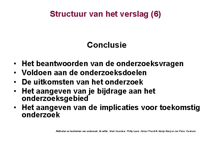 Structuur van het verslag (6) Conclusie • • Het beantwoorden van de onderzoeksvragen Voldoen