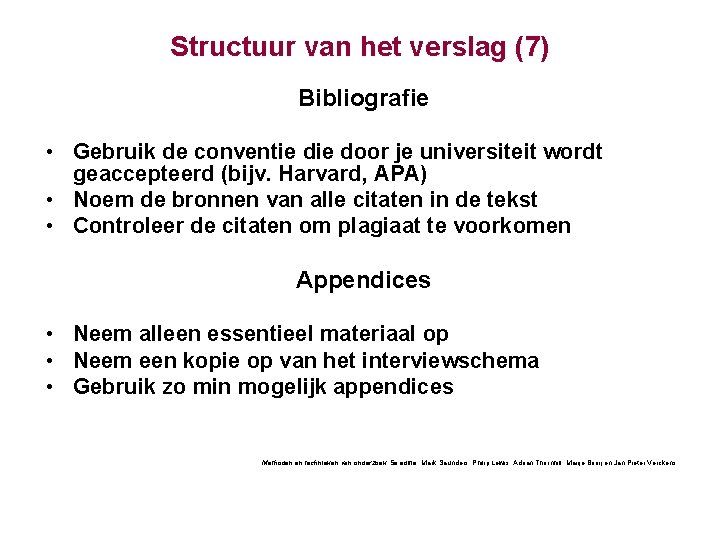 Structuur van het verslag (7) Bibliografie • Gebruik de conventie door je universiteit wordt