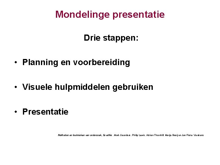 Mondelinge presentatie Drie stappen: • Planning en voorbereiding • Visuele hulpmiddelen gebruiken • Presentatie