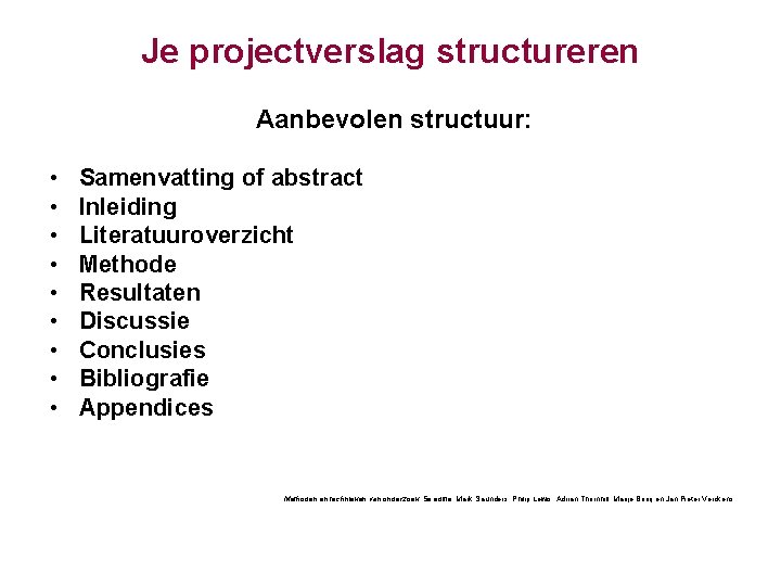 Je projectverslag structureren Aanbevolen structuur: • • • Samenvatting of abstract Inleiding Literatuuroverzicht Methode