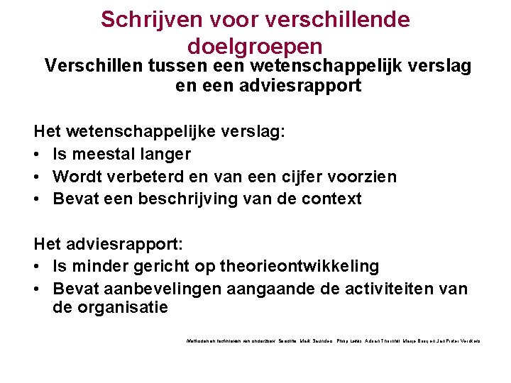 Schrijven voor verschillende doelgroepen Verschillen tussen een wetenschappelijk verslag en een adviesrapport Het wetenschappelijke