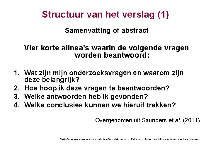 Structuur van het verslag (1) Samenvatting of abstract Vier korte alinea’s waarin de volgende