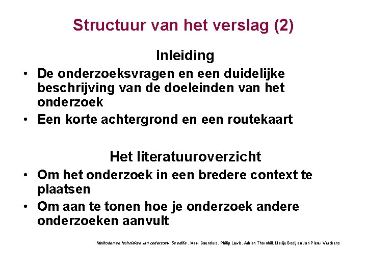 Structuur van het verslag (2) Inleiding • De onderzoeksvragen en een duidelijke beschrijving van