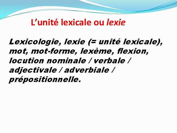L’unité lexicale ou lexie Lexicologie, lexie (= unité lexicale), mot-forme, lexème, flexion, locution nominale