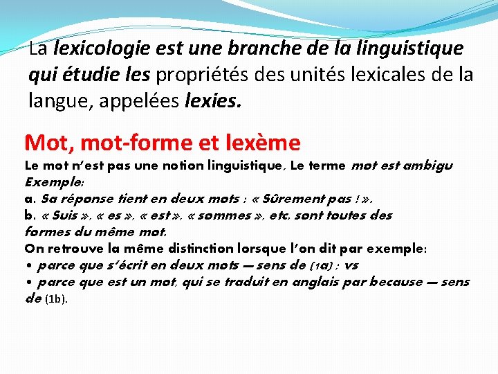 La lexicologie est une branche de la linguistique qui étudie les propriétés des unités