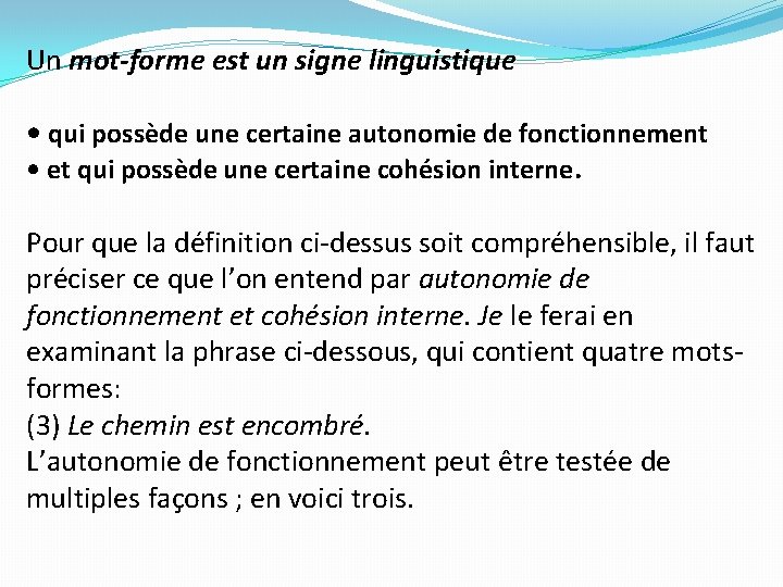 Un mot-forme est un signe linguistique • qui possède une certaine autonomie de fonctionnement