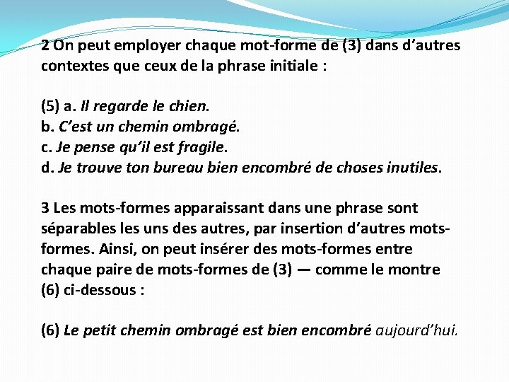 2 On peut employer chaque mot-forme de (3) dans d’autres contextes que ceux de