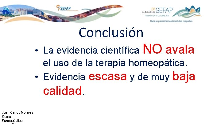 Conclusión • La evidencia científica NO avala el uso de la terapia homeopática. •