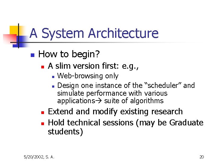 A System Architecture n How to begin? n A slim version first: e. g.