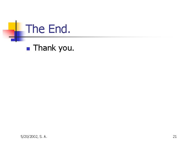 The End. n Thank you. 5/20/2002, S. A. 21 