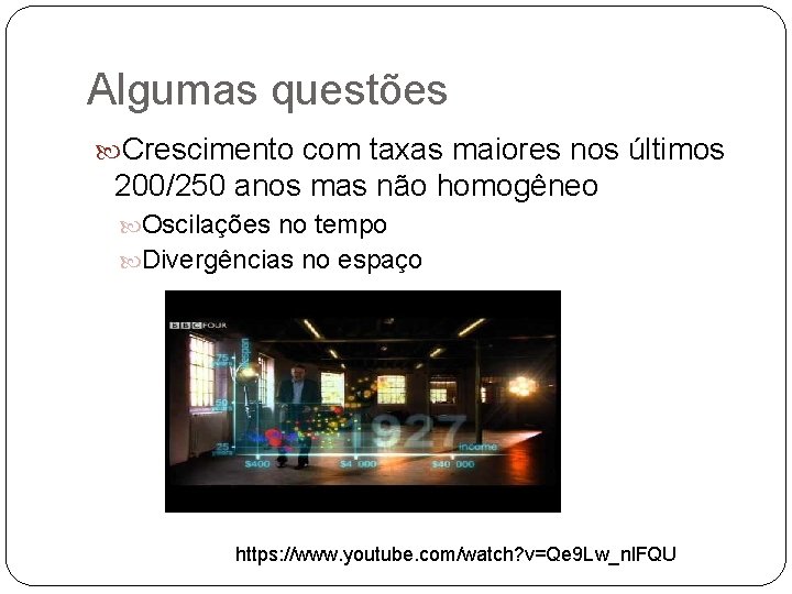 Algumas questões Crescimento com taxas maiores nos últimos 200/250 anos mas não homogêneo Oscilações