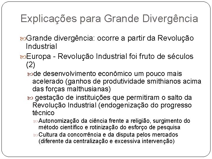 Explicações para Grande Divergência Grande divergência: ocorre a partir da Revolução Industrial Europa -