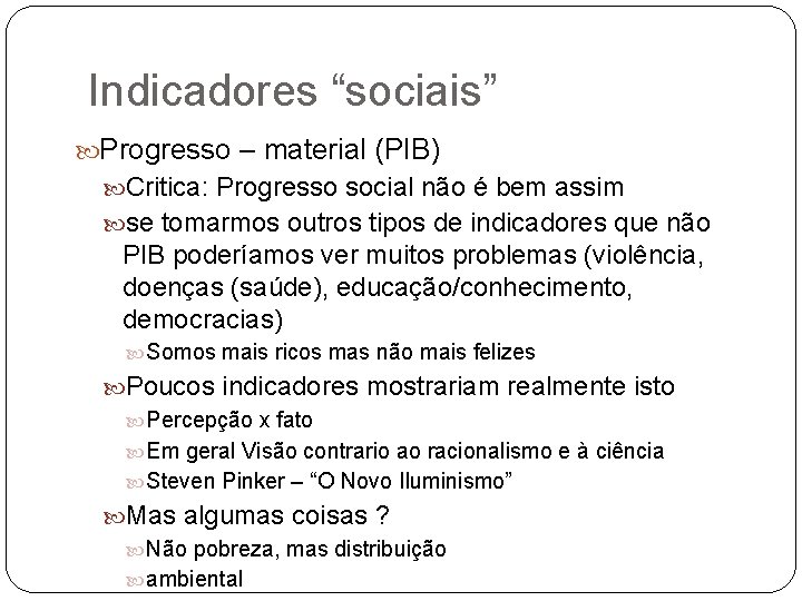 Indicadores “sociais” Progresso – material (PIB) Critica: Progresso social não é bem assim se