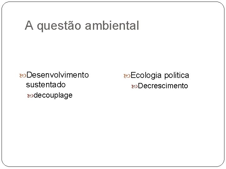 A questão ambiental Desenvolvimento sustentado decouplage Ecologia politica Decrescimento 