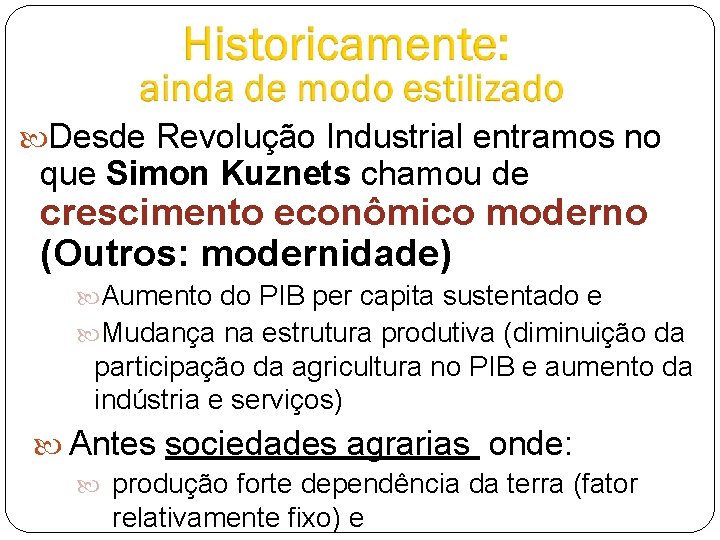  Desde Revolução Industrial entramos no que Simon Kuznets chamou de crescimento econômico moderno